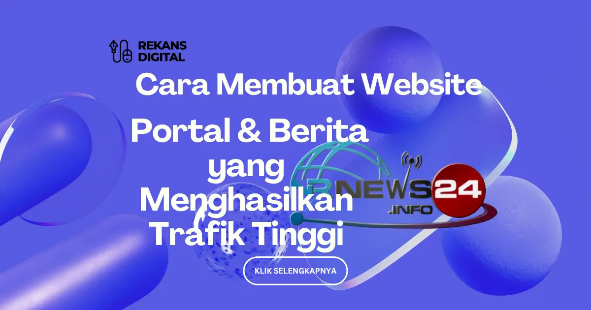 Cara Membuat Website Portal & Berita yang Menghasilkan Trafik Tinggi