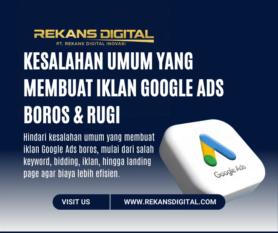 Kesalahan Umum yang Membuat Iklan Google Ads Boros & Rugi