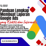Panduan Lengkap Membuat Laporan Google Ads yang Efektif dan Informatif