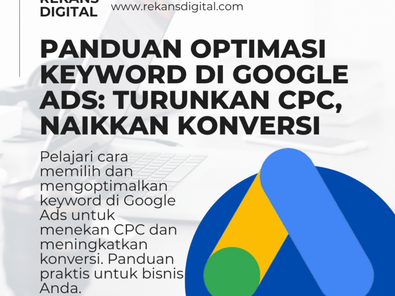 Panduan Optimasi Keyword di Google Ads: Turunkan CPC, Naikkan Konversi