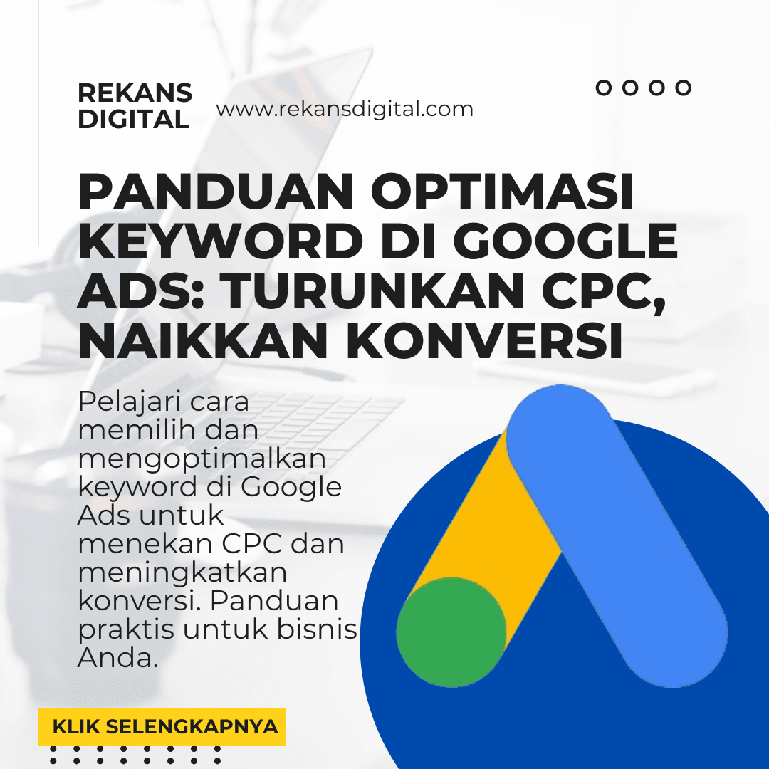 Panduan Optimasi Keyword di Google Ads: Turunkan CPC, Naikkan Konversi