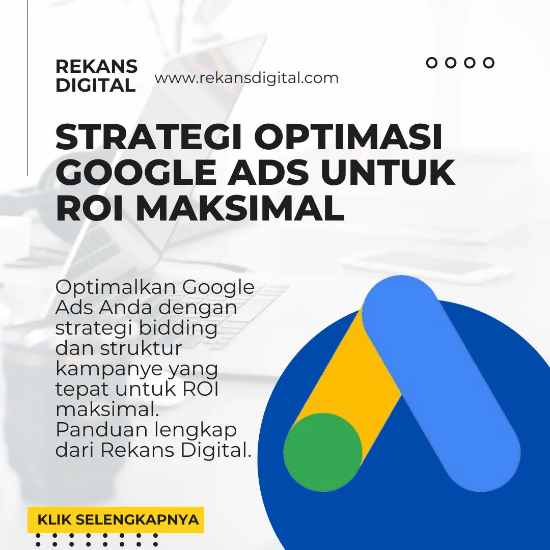 Strategi Optimasi Google Ads untuk ROI Maksimal