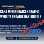 Cara Meningkatkan Traffic Website Organik dari Google