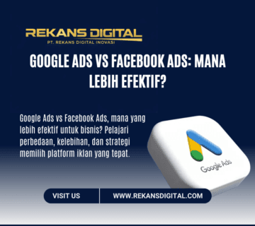 Google Ads vs Facebook Ads: Mana Lebih Efektif?
