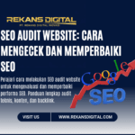 SEO Audit Website: Cara Mengecek dan Memperbaiki SEO